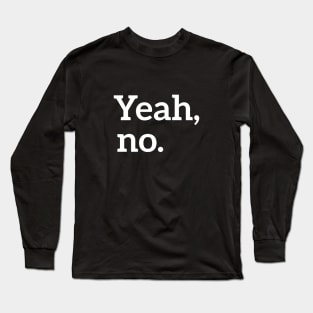 Yeah, no. t-shirt Long Sleeve T-Shirt